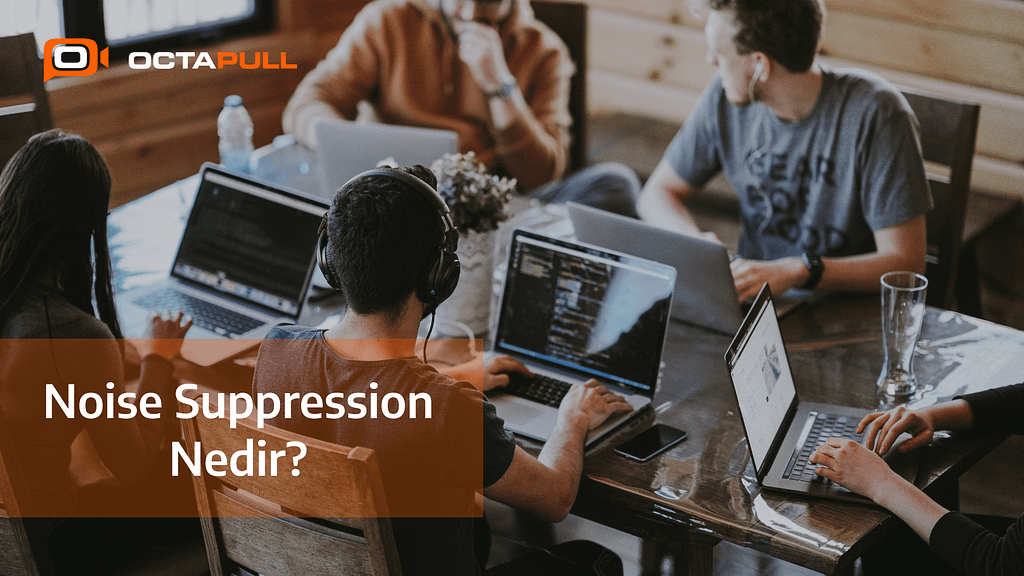 Noise Suppression Nedir? OCTAPULL
